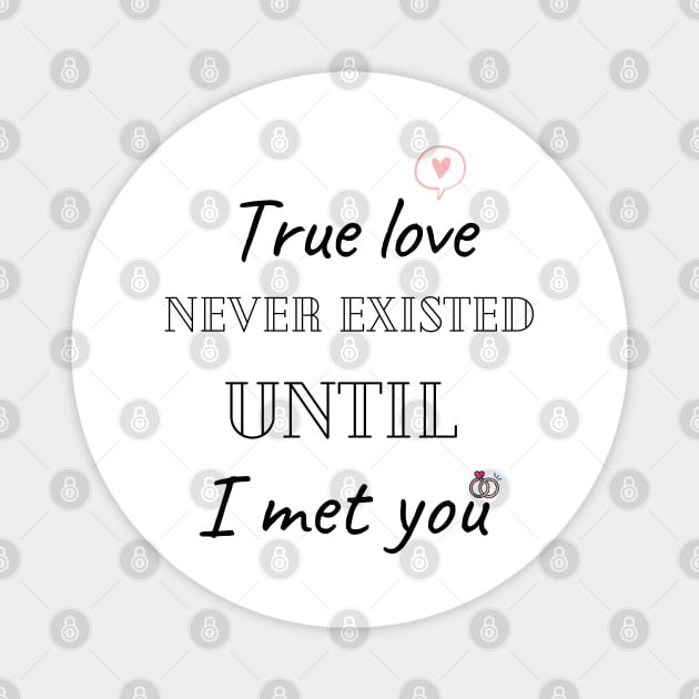 True love never existed until I met you Magnet by Hohohaxi